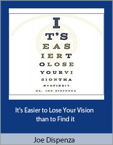 Joe Dispenza - It's Easier to Lose Your Vision than to Find it