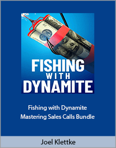 Joel Klettke - Fishing with Dynamite + Mastering Sales Calls Bundle