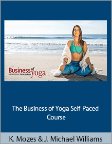 Karen Mozes and Justin Michael Williams - The Business of Yoga Self-Paced Course