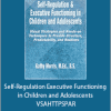 Kathy Morris - Self-Regulation Executive Functioning in Children and Adolescents - VSAHTTPSPAR