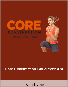 Kim Lyons - Core Construction. Build Your Abs