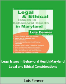 Lois Fenner - Legal Issues in Behavioral Health Maryland. Legal and Ethical Considerations