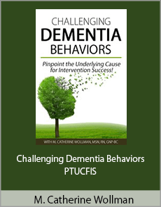 M. Catherine Wollman - Challenging Dementia Behaviors - PTUCFIS