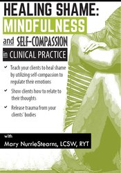 Mary NurrieStearns - Healing Shame. Mindfulness and Self-Compassion in Clinical Practice