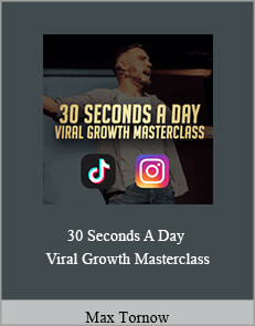 Max Tornow - 30 Seconds A Day - Viral Growth Masterclass