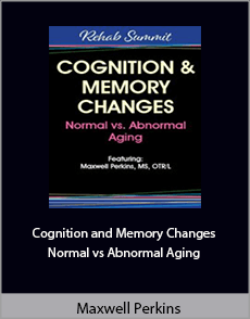 Maxwell Perkins - Cognition Memory Changes. Normal vs Abnormal Aging