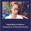 Monica Cadena - Digital Media for Wellness Entrepreneurs A Three-Part Intensive