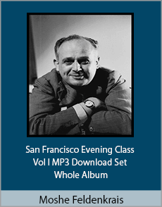 Moshe Feldenkrais - San Francisco Evening Class Vol I MP3 Download Set Whole Album