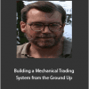 Nelson Freeburg - Building a Mechanical Trading System from the Ground Up