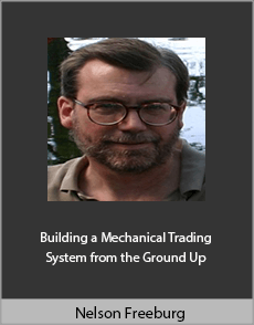 Nelson Freeburg - Building a Mechanical Trading System from the Ground Up
