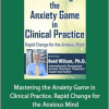 Reid Wilson - Mastering the Anxiety Game in Clinical Practice. Rapid Change for the Anxious Mind