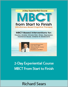 Richard Sears - 2-Day Experiential Course. MBCT From Start to Finish