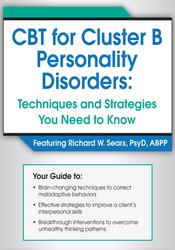 Richard Sears - CBT for Cluster B Personality Disorders. Techniques and Strategies You Need to Know