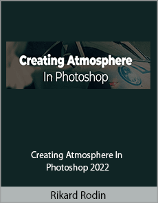 Rikard Rodin - Creating Atmosphere In Photoshop 2022