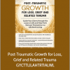 Rita Schulte - Post-Traumatic Growth for Loss, Grief and Related Trauma - GYCTTLILAHTRTIALWL