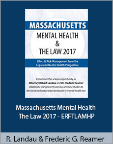 Robert Landau and Frederic G. Reamer - Massachusetts Mental Health The Law 2017 - ERFTLAMHP