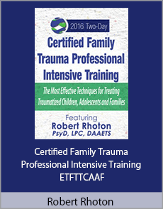 Robert Rhoton - Certified Family Trauma Professional Intensive Training - ETFTTCAAF