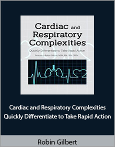 Robin Gilbert - Cardiac and Respiratory Complexities. Quickly Differentiate to Take Rapid Action