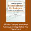 Rochelle Calvert - 100 Brain-Changing Mindfulness Techniques to Integrate Into Your Clinical Practi