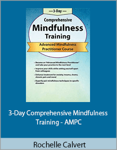 Rochelle Calvert - 3-Day Comprehensive Mindfulness Training - AMPC