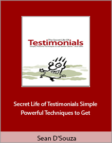 Sean D’Souza - Secret Life of Testimonials Simple, Powerful Techniques to Get