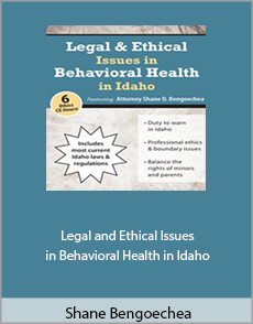 Shane Bengoechea - Legal Ethical Issues in Behavioral Health in Idaho