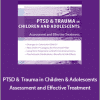 Stephanie Sarkis - PTSD and Trauma in Children and Adolescents. Assessment and Effective Treatment