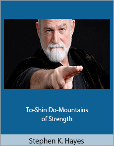 Stephen K. Hayes - To-Shin Do-Mountains of Strength