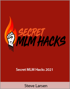 Steve Larsen - Secret MLM Hacks 2021