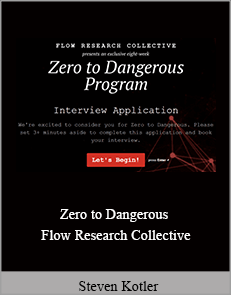 Steven Kotler - Zero to Dangerous - Flow Research Collective