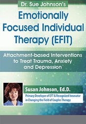 Susan Johnson - Dr. Sue Johnson’s Emotionally Focused Individual Therapy (EFIT)