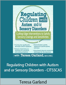 Teresa Garland - Regulating Children with Autism and or Sensory Disorders - CITSSCAS