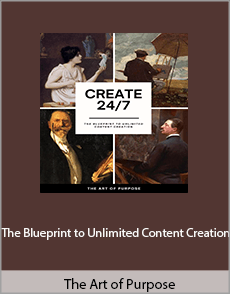 The Art of Purpose - The Blueprint to Unlimited Content Creation