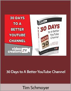 Tim Schmoyer - 30 Days to A Better YouTube Channel