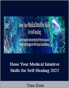 Tina Zion - Hone Your Medical Intuitive Skills for Self-Healing 2022