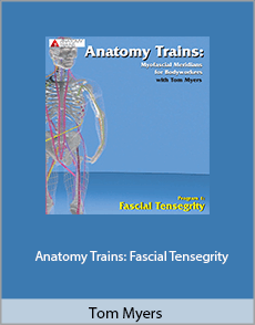Tom Myers - Anatomy Trains. Fascial Tensegrity