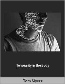 Tom Myers - Tensegrity in the Body