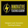 A.J.Juliani - Designer Level. Innovative Teaching Academy