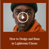 Aaron Nace - How to Dodge and Burn in Lightroom Classic