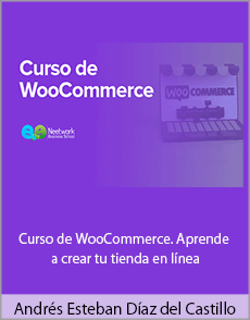 Andrés Esteban Díaz del Castillo - Curso de WooCommerce. Aprende a crear tu tienda en línea