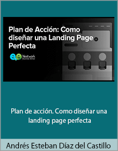 Andrés Esteban Díaz del Castillo - Plan de acción. Como diseñar una landing page perfecta