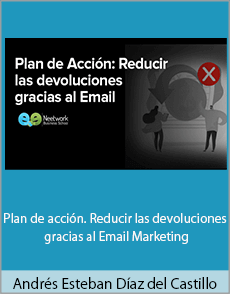 Andrés Esteban Díaz del Castillo - Plan de acción. Reducir las devoluciones gracias al Email Marketing