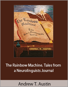 Andrew T. Austin - The Rainbow Machine. Tales from a Neurolinguists Journal