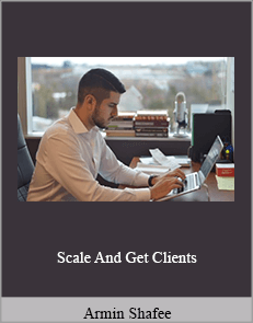 Armin Shafee - Scale And Get Clients