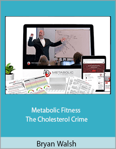 Bryan Walsh - Metabolic Fitness - The Cholesterol Crime
