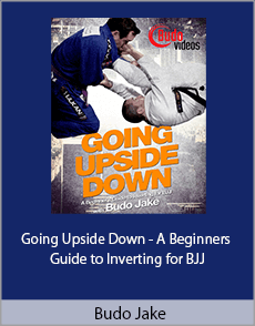 Budo Jake - Going Upside Down - A Beginners Guide to Inverting for BJJ