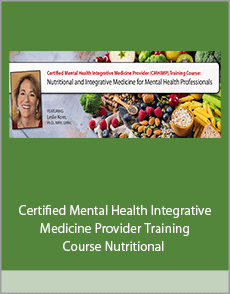 Certified Mental Health Integrative Medicine Provider Training Course Nutritional and Integrative Medicine for Mental Health Professionals