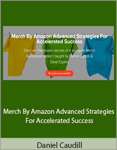 Daniel Caudill - Merch By Amazon Advanced Strategies For Accelerated Success