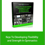 Dave Tilley - Keys To Developing Flexibility and Strength In Gymnastics