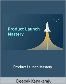 Deepak Kanakaraju - Product Launch Mastery